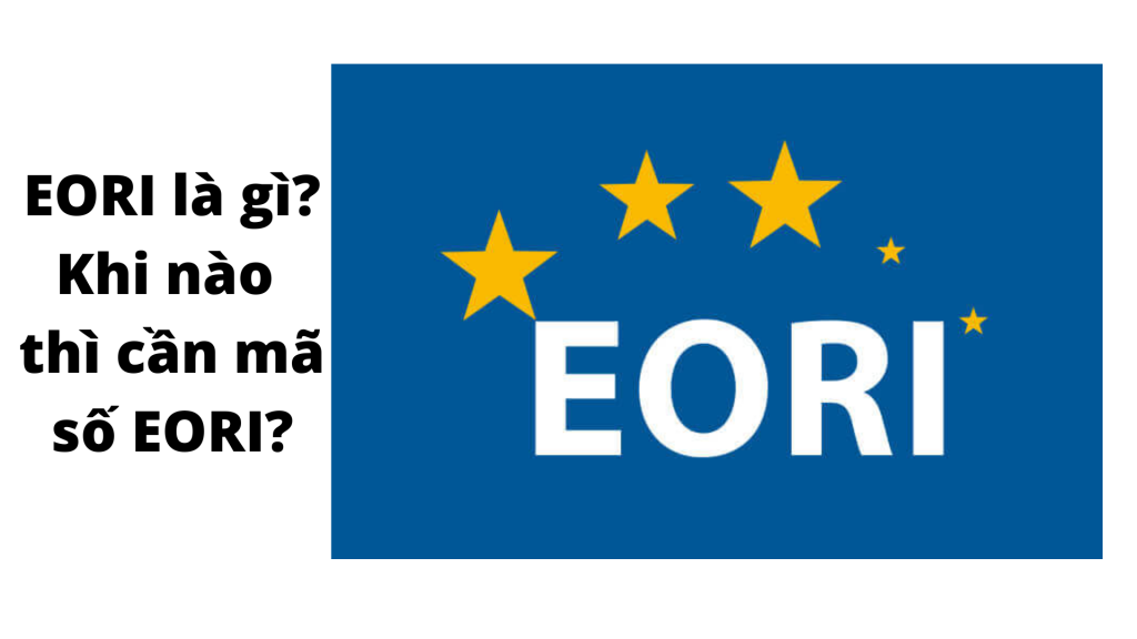EORI là gì Khi nào thì cần mã số EORI
