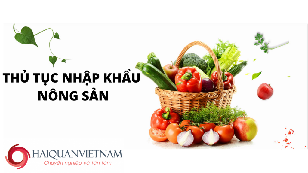 THỦ TỤC NHẬP KHẨU NÔNG SẢN